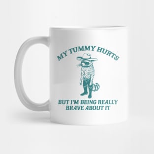 My Tummy Hurts But I'm Being Really Brave About It T Shirt, Tummy Ache Tee, Meme T Shirt, Vintage Cartoon T Shirt, Aesthetic Tee, Unisex Mug